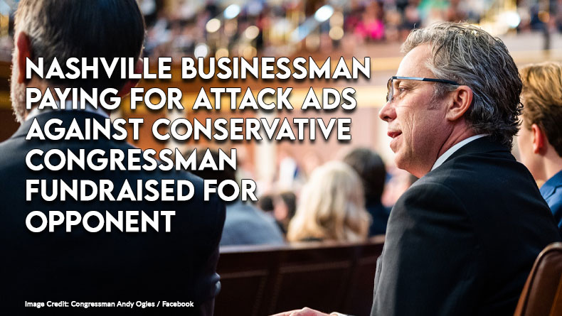 Nashville Businessman Paying For Attack Ads Against Conservative Congressman Fundraised For Opponent