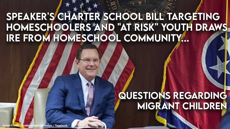 Speaker's Charter School Bill Targeting Homeschoolers And "At Risk" Youth Draws Ire From Homeschool Community, Questions Regarding Migrant Children