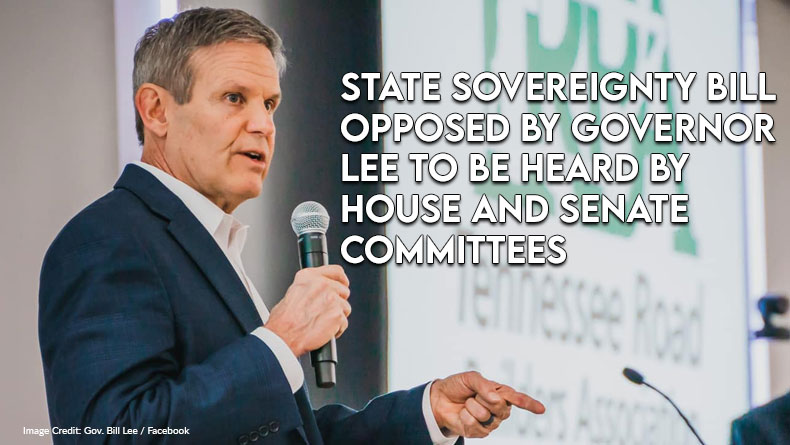 State Sovereignty Bill Opposed By Governor Lee To Be Heard By House And Senate Committees