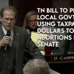 TN Bill To Prohibit Local Governments From Using Taxpayer Dollars To Fund Abortions Passes Senate