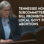 Tennessee House Subcommittee Passes Bill Prohibiting Local Government Funded Abortions
