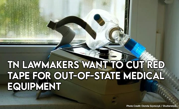 TN Lawmakers Want To Cut Red Tape For Out-of-state Medical Equipment