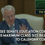 TN Senate Education Committee Amends Maximum Class Size Bill And Sends To Calendar Committee