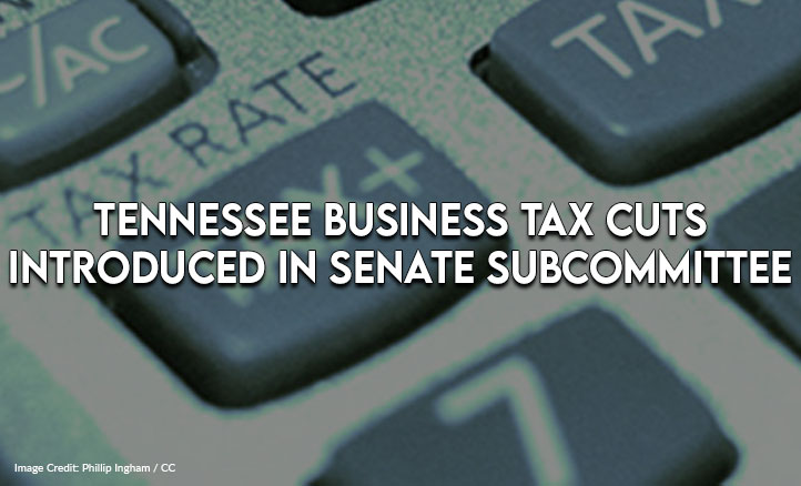 Tennessee Business Tax Cuts Introduced In Senate Subcommittee