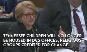 Tennessee Children Will No Longer Be Housed In DCS Offices, Religious Groups Credited For Change