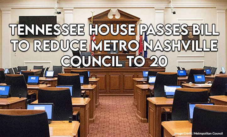 Tennessee House Passes Bill To Reduce Metro Nashville Council To 20