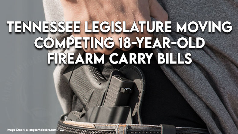 Tennessee Legislature Moving Competing 18-Year-Old Firearm Carry Bills