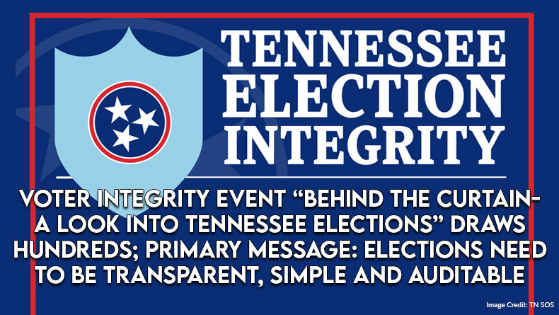 Voter Integrity Event “Behind The Curtain- A Look Into Tennessee Elections” Draws Hundreds; Primary Message: Elections Need To Be Transparent, Simple And Auditable