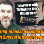Defending Tennessee’s Abortion Ban Against Special Interest Groups - Interview With Tennessee Right To Life's Will Brewer