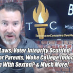 Red Flag Laws, Voter Integrity Scuttled; Parental Consent For Vaccines, School Activities; What's Up With Sexton? Woke College Indoctrination & Much More - The TennCon Big 7!