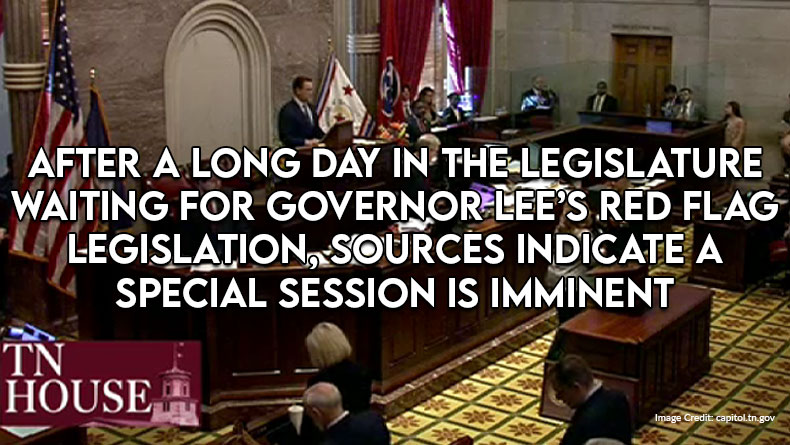 After A Long Day In The Legislature Waiting For Governor Lee’s Red Flag Legislation, Sources Indicate A Special Session Is Imminent