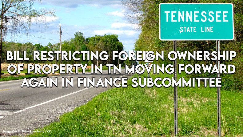 Bill Restricting Foreign Ownership Of Property In TN Moving Forward Again In Finance Subcommittee