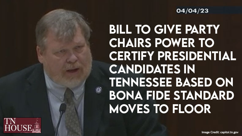 Bill To Give Party Chairs The Power To Certify Presidential Candidates In Tennessee According To Bona Fide Standard Moves To Floor