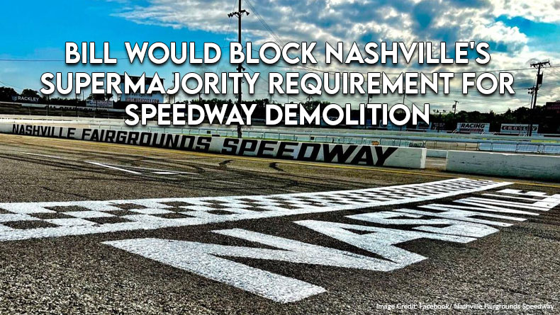 Bill Would Block Nashville's Supermajority Requirement For Speedway Demolition