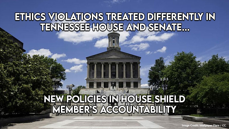 Ethics Violations Treated Differently In Tennessee House and Senate, New Policies In House Shield Members Accountability