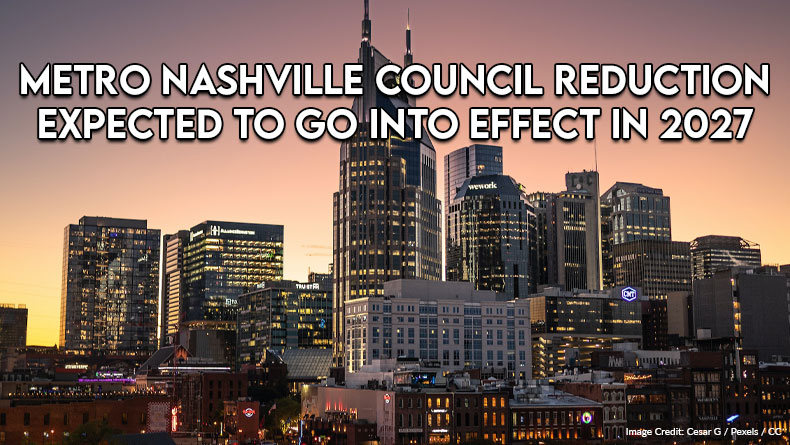 Metro Nashville Council Reduction Expected To Go Into Effect In 2027