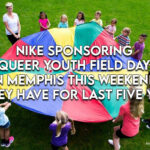 Nike Sponsoring "Queer Youth Field Day" In Memphis This Weekend As They Have For Last Five Years