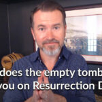 What Does The Empty Tomb Mean To You?