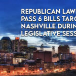 Republican Lawmakers Pass Six Bills Targeting Nashville During 2023 Legislative Session