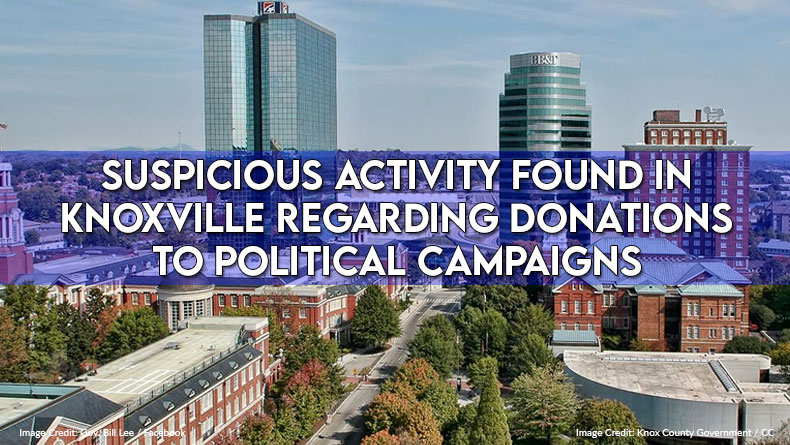 Suspicious Activity Found In Knoxville Regarding Donations To Political Campaigns