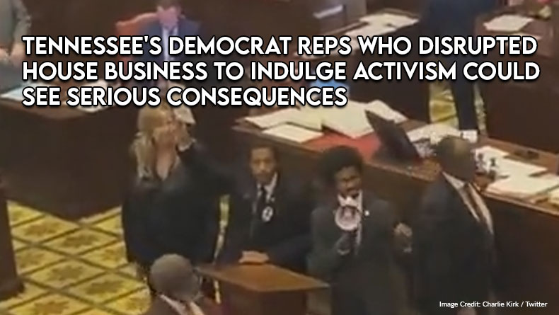 Tennessee's Democrat Reps Who Disrupted House Business To Indulge Activism Could See Serious Consequences