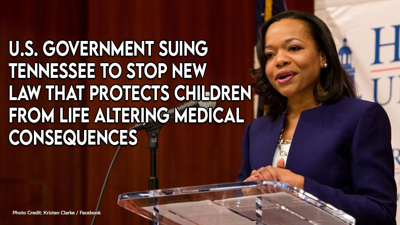 U.S. Government Suing Tennessee To Stop New Law That Protects Children From Life Altering Medical Consequences