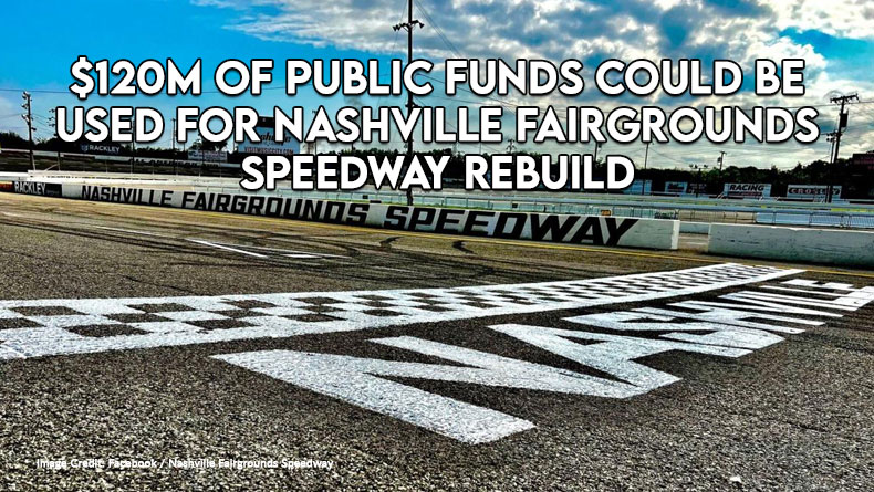 $120M Of Public Funds Could Be Used For Nashville Fairgrounds Speedway Rebuild