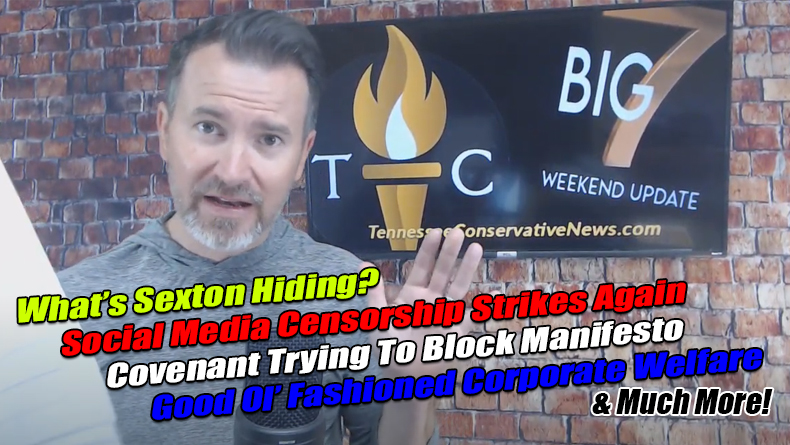 Social Media Censorship Strikes Again, Covenant Trying To Block Manifesto Release, Good Ol' Fashioned Corporate Welfare, What's Sexton Hiding? & Much More! The TennCon Big 7!