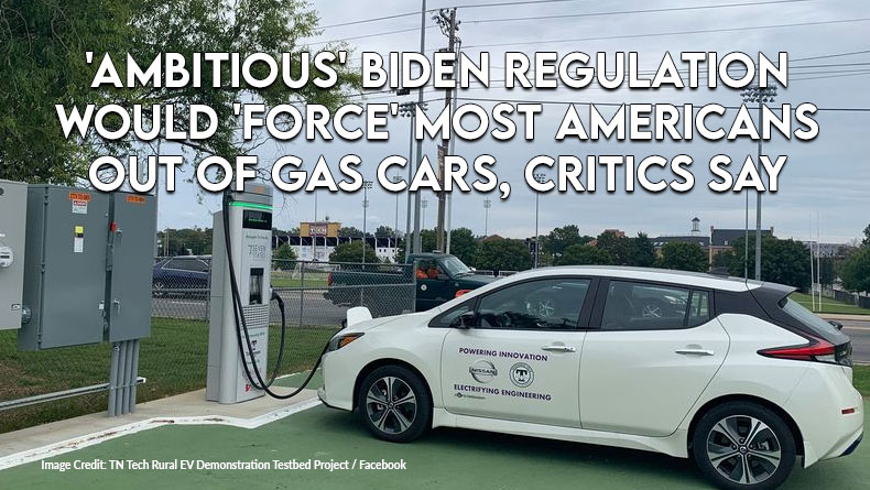 'Ambitious' Biden Regulation Would 'Force' Most Americans Out Of Gas Cars, Critics Say