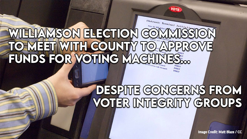 Despite Concerns From Voter Integrity Groups, Williamson Election Commission To Meet With County To Approve Funds For Voting Machines