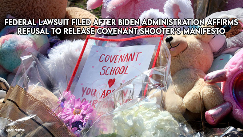 Federal Lawsuit Filed After Biden Administration Affirms Refusal To Release Covenant Shooter’s Manifesto