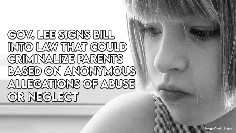 Gov. Lee Signs Bill Into Law That Could Criminalize Parents Based On Anonymous Allegations Of Abuse Or Neglect