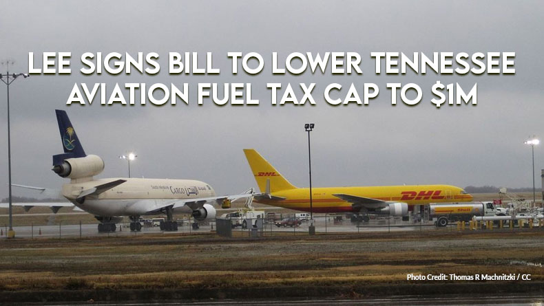 Lee Signs Bill To Lower Tennessee Aviation Fuel Tax Cap To $1M