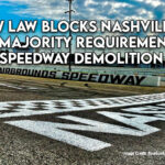New Law Blocks Nashville's Supermajority Requirement For Speedway Demolition