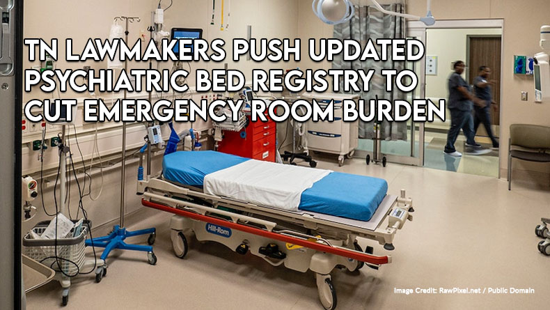 TN Lawmakers Push Updated Psychiatric Bed Registry To Cut Emergency Room Burden