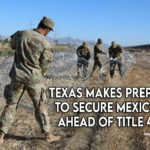 Texas makes preparations to secure Mexico border ahead of Title 42 ending
