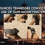 U.S. Dept. Of Justice Announces Tennessee Convictions For Sale And Use Of Gun-Modifying Switches