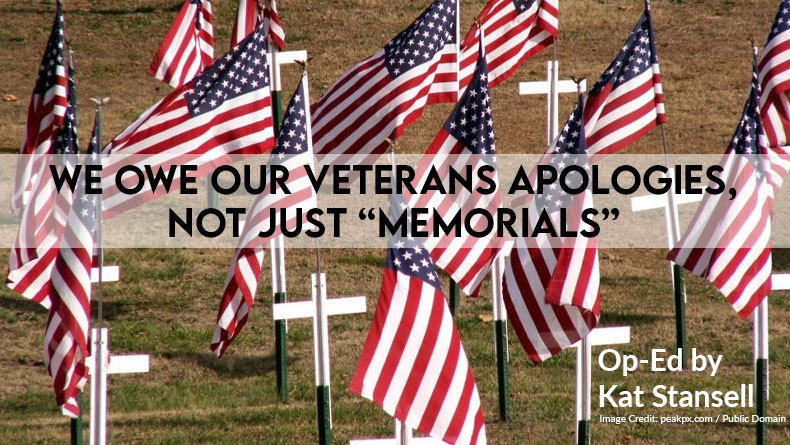 We Owe Our Veterans Apologies, Not Just “Memorials”