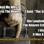 My Wife Asked Me Why I Carry A Gun In The House. I Said The Government Is Spying. She Laughed, I Laughed, The Amazon Echo Laughed. I Shot The Echo. It was a good time. - Meme