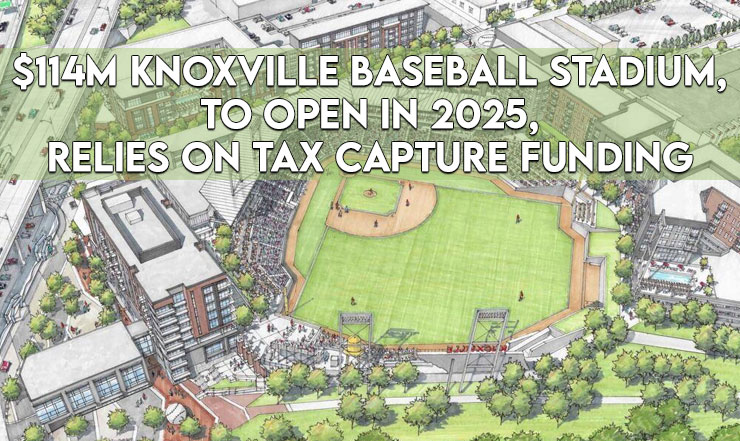 $114M Knoxville Baseball Stadium, To Open In 2025, Relies On Tax Capture Funding