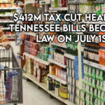$412M Tax Cut Headlines Tennessee Bills Becoming Law On July 1st
