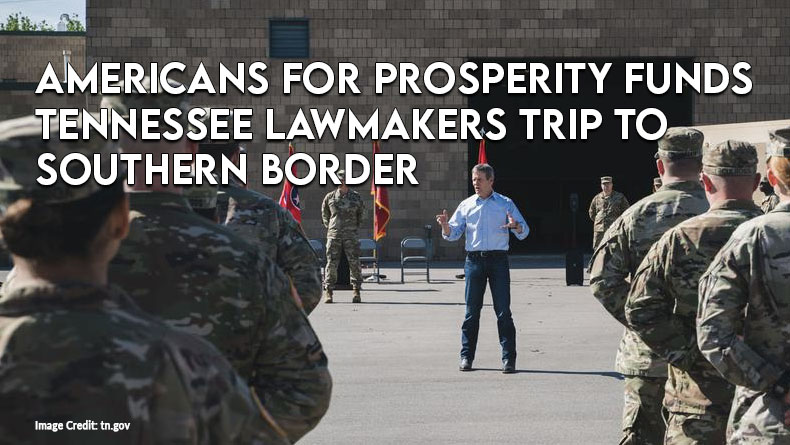 Americans For Prosperity Funds Tennessee Lawmakers Trip To Southern Border