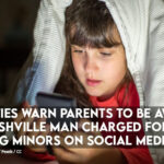 Authorities Warn Parents To Be Aware After Nashville Man Charged For Soliciting Minors On Social Media