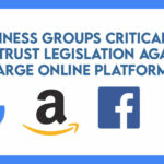 Business Groups Critical Of Antitrust Legislation Against Large Online Platforms