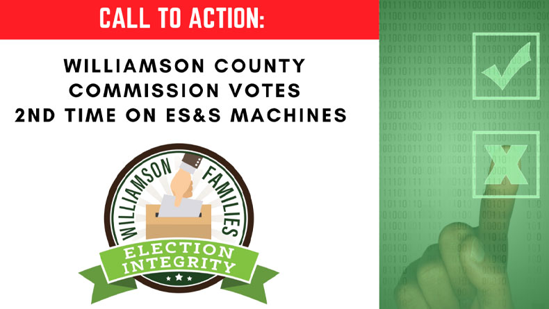 Call To Action - Williamson County Commission To Decide 2nd Time On ES&S Voting Machines