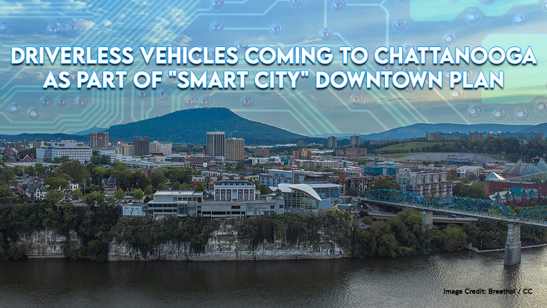 Driverless Vehicles Coming To Chattanooga As Part Of "Smart City" Downtown Plan