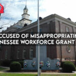 Four Accused Of Misappropriating $117K In Tennessee Workforce Grant Funds
