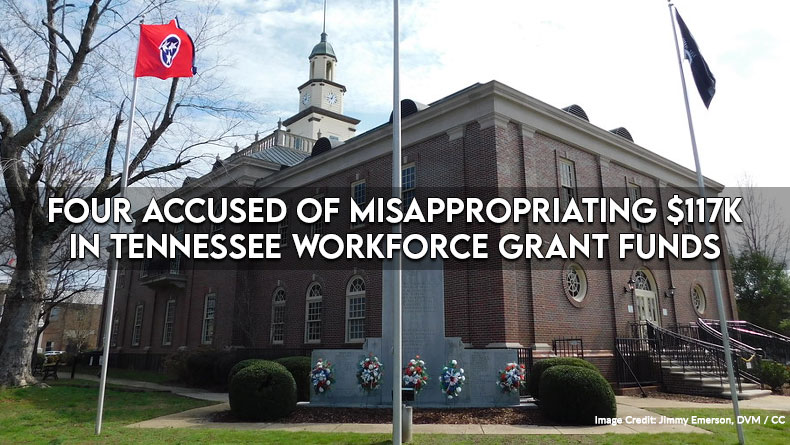 Four Accused Of Misappropriating $117K In Tennessee Workforce Grant Funds