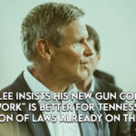 Gov. Lee Insists His New Gun Control "Framework" Is Better For Tennessee Than Expansion Of Laws Already On The Books