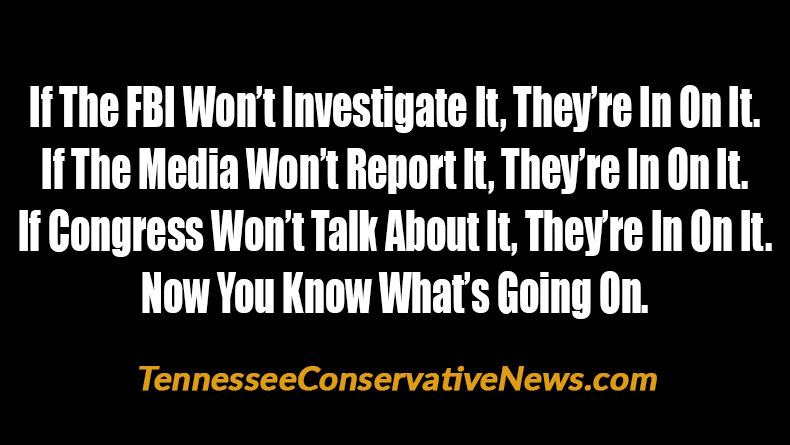 If The FBI Won’t Investigate It, They’re In On It. If The Media Won’t Report It, They’re In On It. If Congress Won’t Talk About It, They’re In On It. Now You Know What’s Going On. - Meme